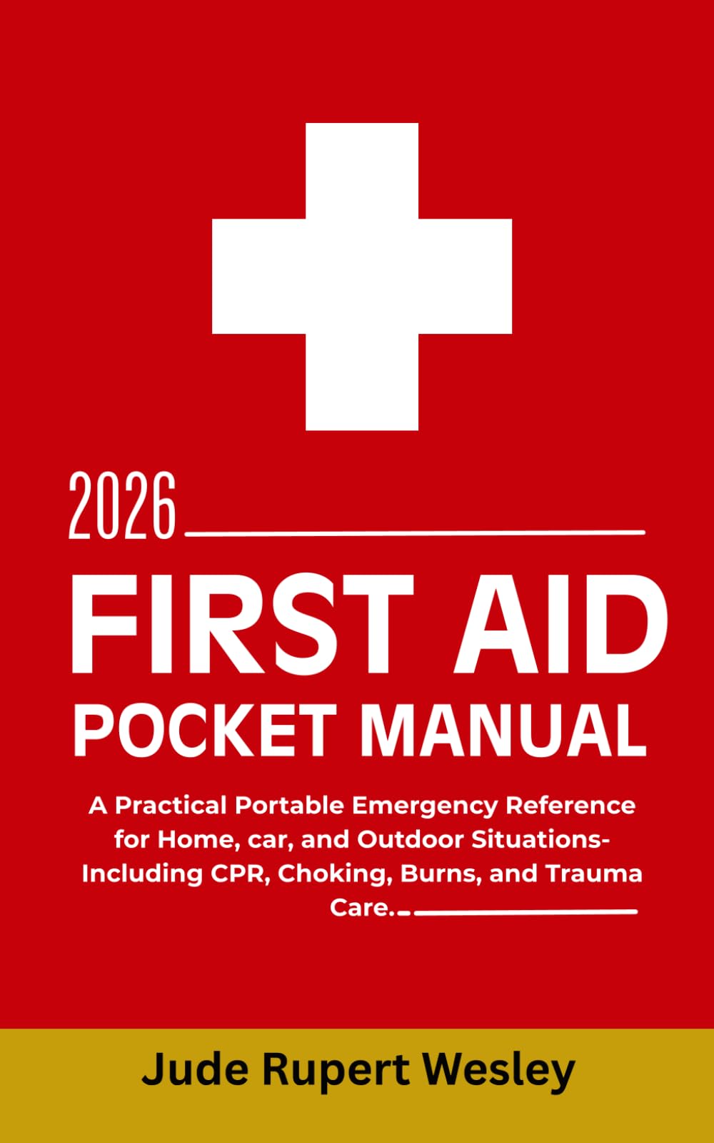 First Aid Pocket Guide 2026: A Practical Portable Emergency Reference for Home, car, and Outdoor Situations-Including CPR, Choking, Burns, and Trauma Care