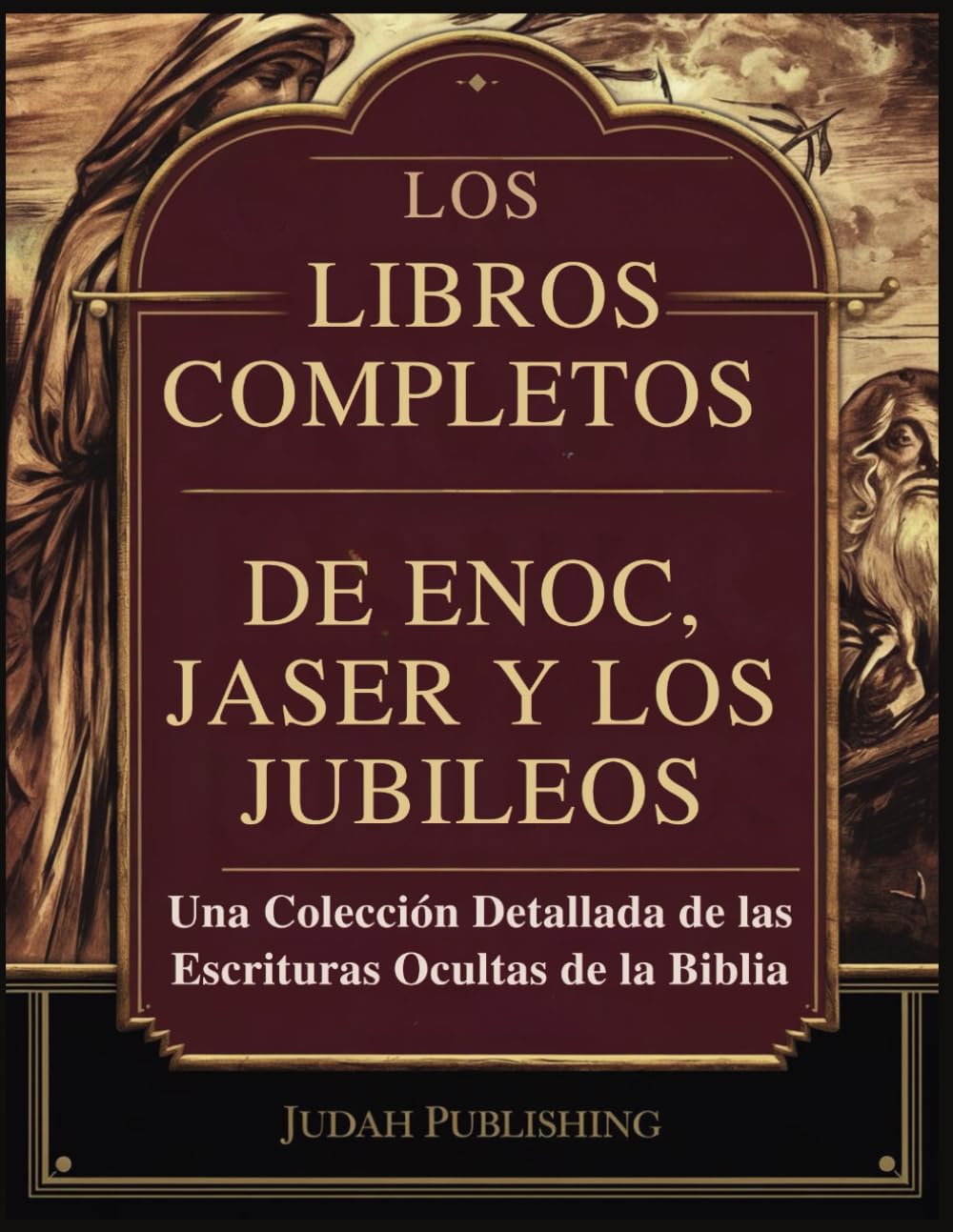 Los libros completos de Enoc, Jaser y los Jubileos: Una colección detallada de las Escrituras ocultas de la Biblia
