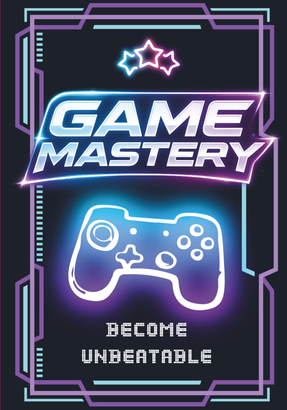 Game Mastery. Level Up, Lock In, Dominate. The Complete Guide To Becoming Unbeatable: The No-Excuses Playbook for Climbing Ranks, Crushing Tilt, and Unlocking Your Next Level