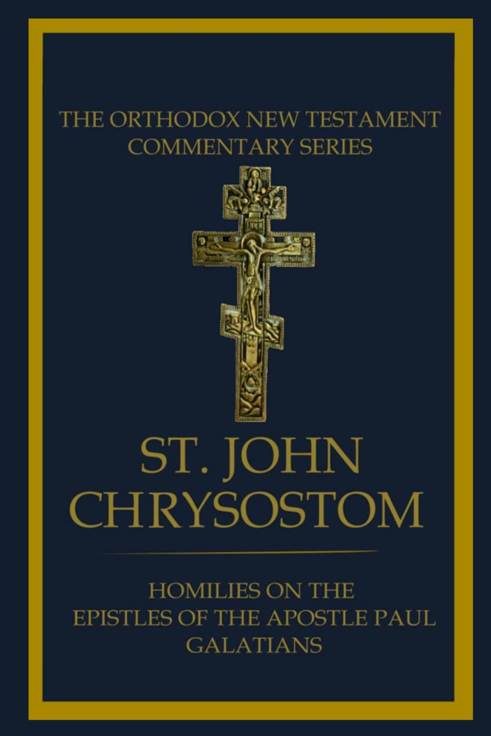 Homilies On The Epistle To The Galatians (St. John Chrysostom: Homilies on the New Testament)