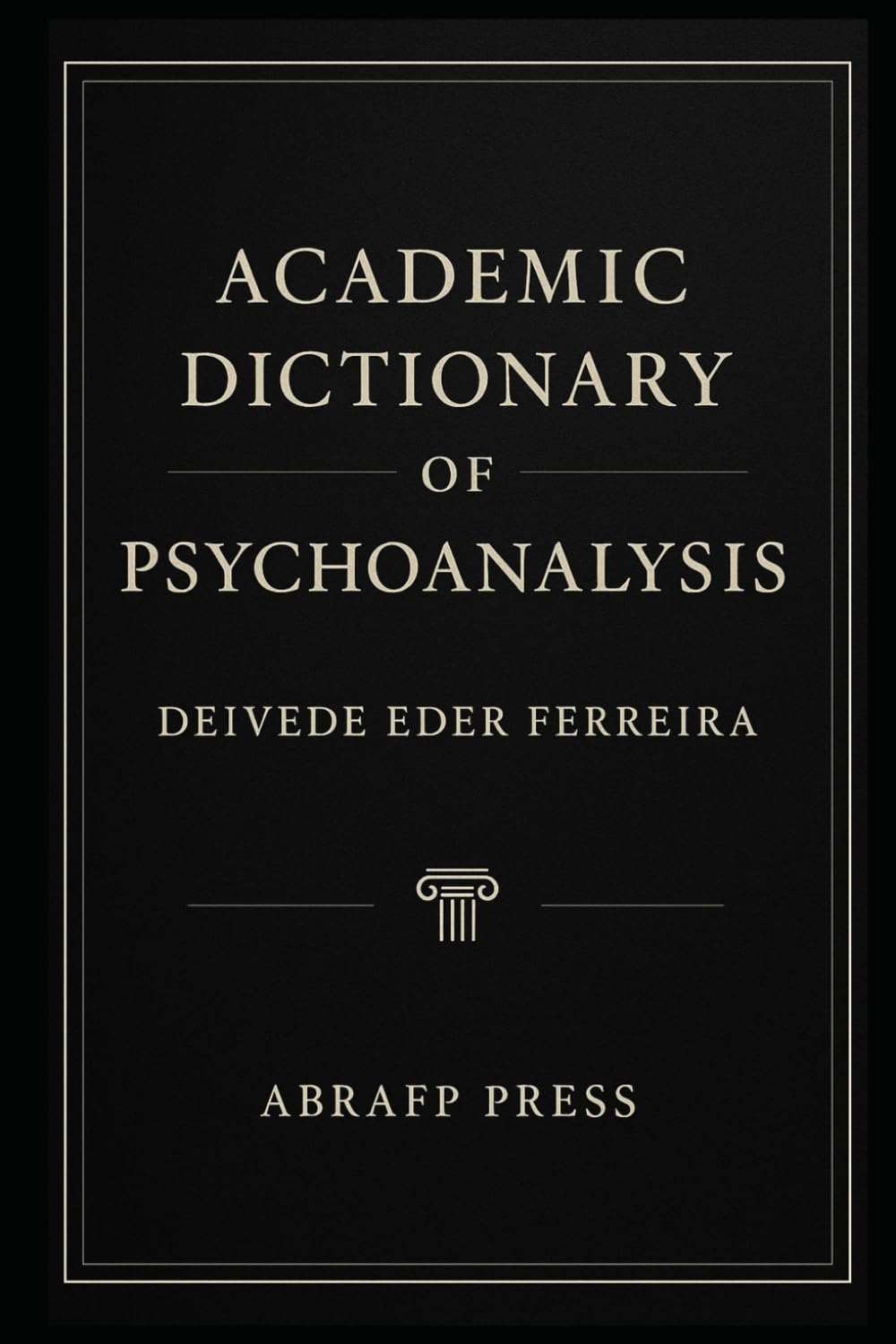 Academic Dictionary of Psychoanalysis (The Psychoanalytic Lexicon Series)
