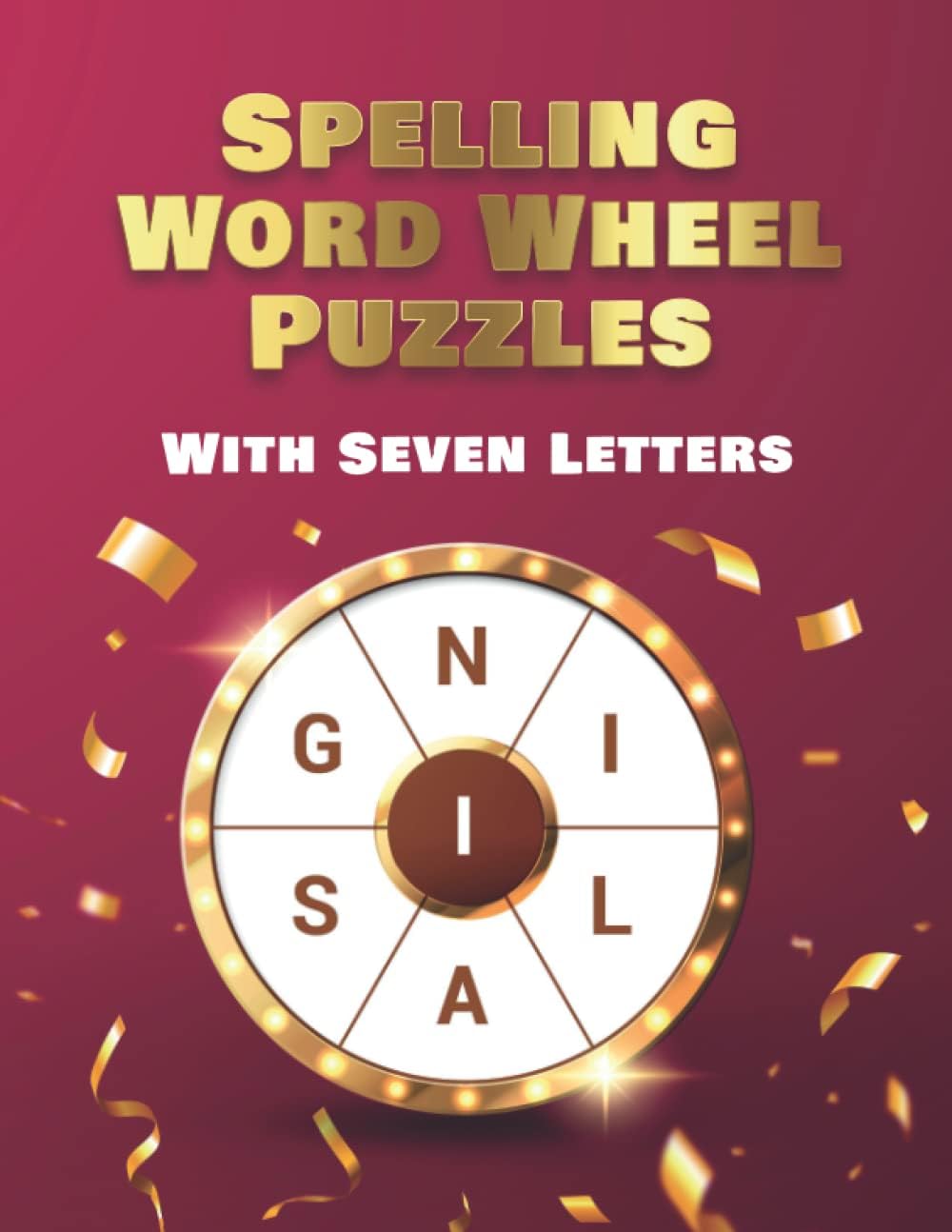 Spelling Word Wheel Puzzles With Seven Letters: Sequential Spelling Word Games (Word Scramble Books for Adults)