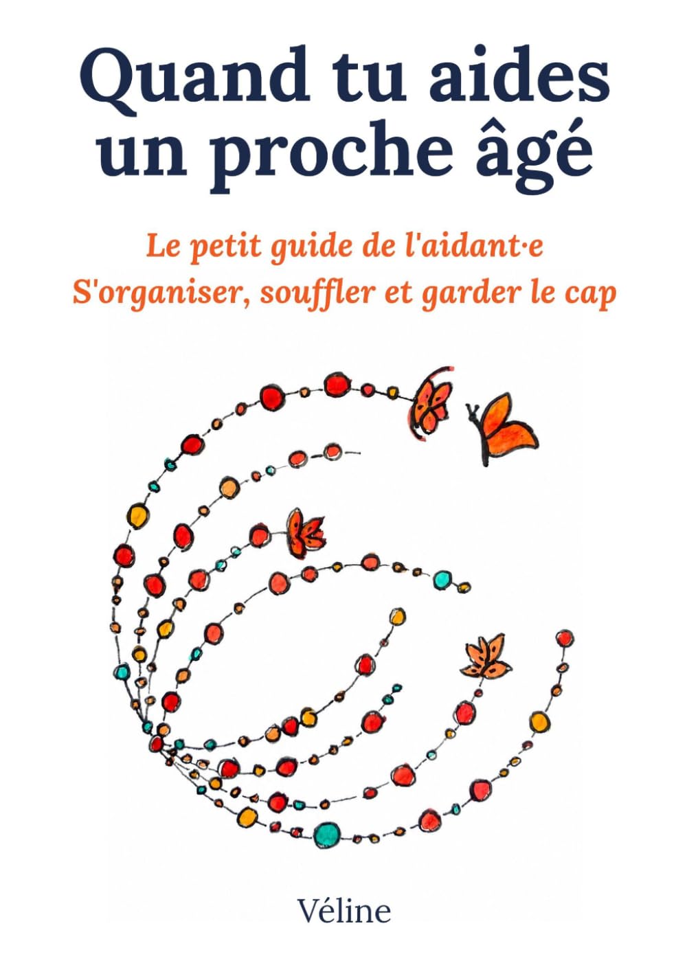 Quand tu aides un proche âgé: Guide pratique de l'aidant familial — Aides, droits, organisation et bien-être pour accompagner une personne âgée en perte d'autonomie