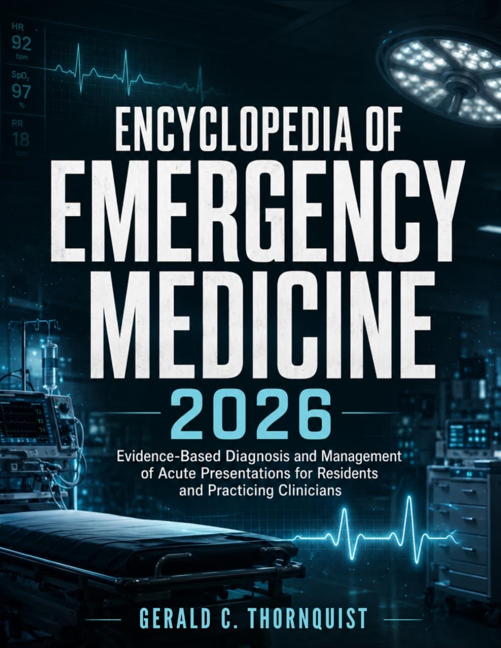 Encyclopedia Of Emergencymedicine 2026: Evidence-Based Diagnosis and Management of Acute Presentations for Residents and Practicing Clinicians