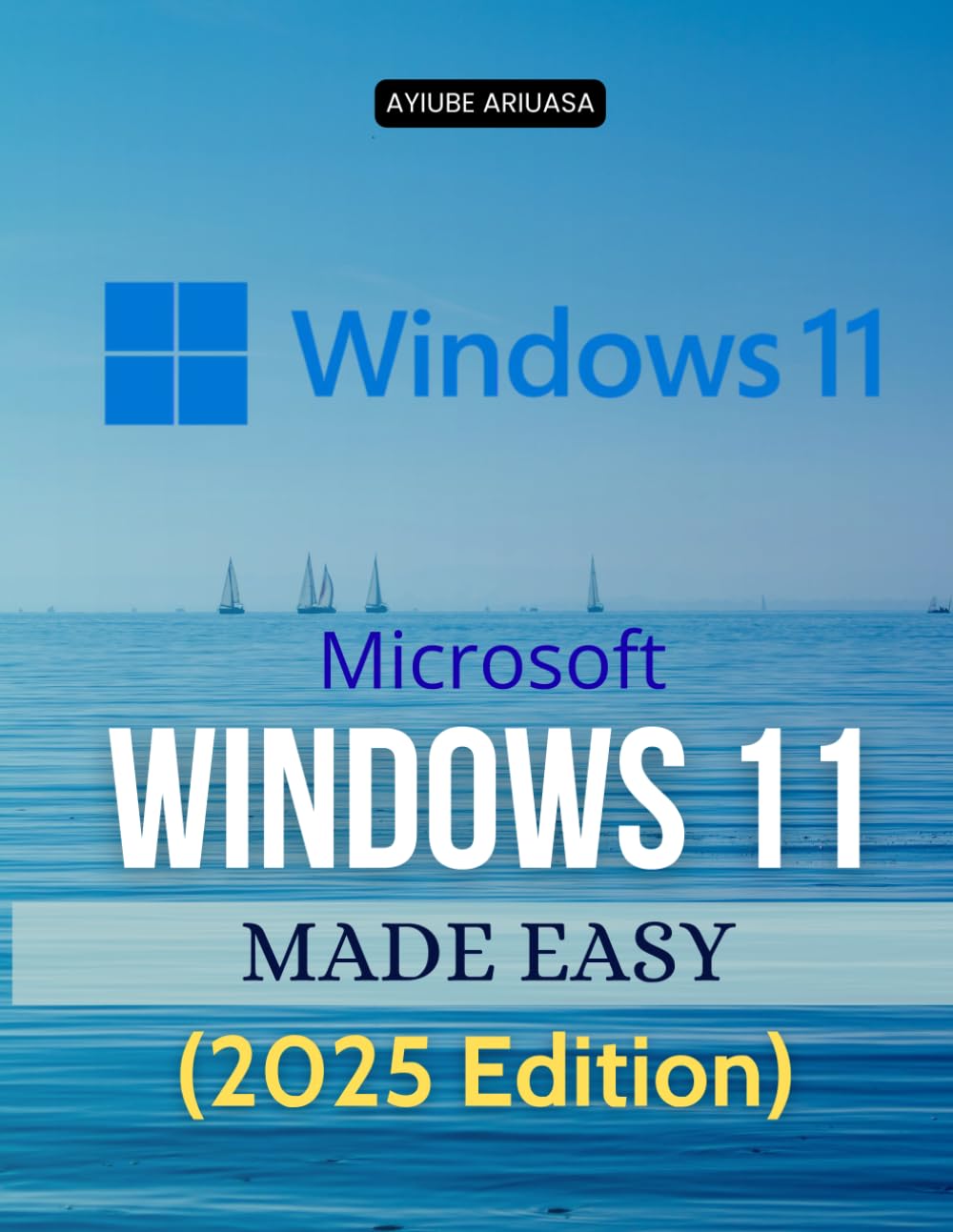 Microsoft Windows 11 Made Easy (2025 Edition): A Step-by-Step Starter (Unofficial Guide)