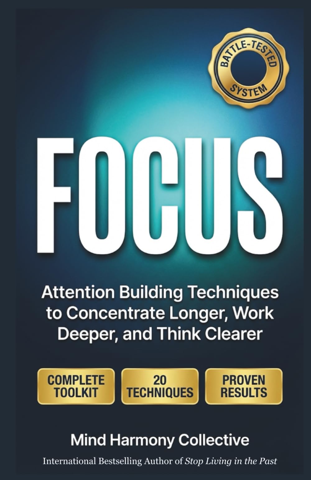 FOCUS: Attention Building Techniques to Concentrate Longer, Work Deeper, and Think Clearer (Mind Renewal Series)
