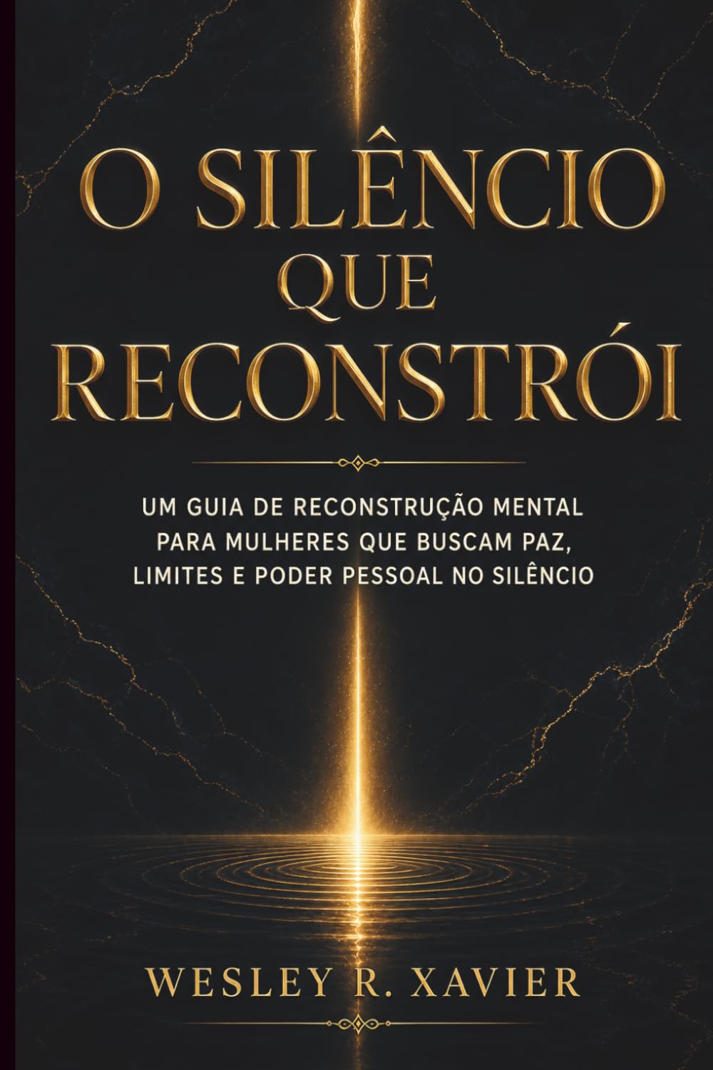 O Silêncio que Reconstrói: Um guia de reconstrução mental para mulheres que buscam paz, limites e poder pessoal no silêncio
