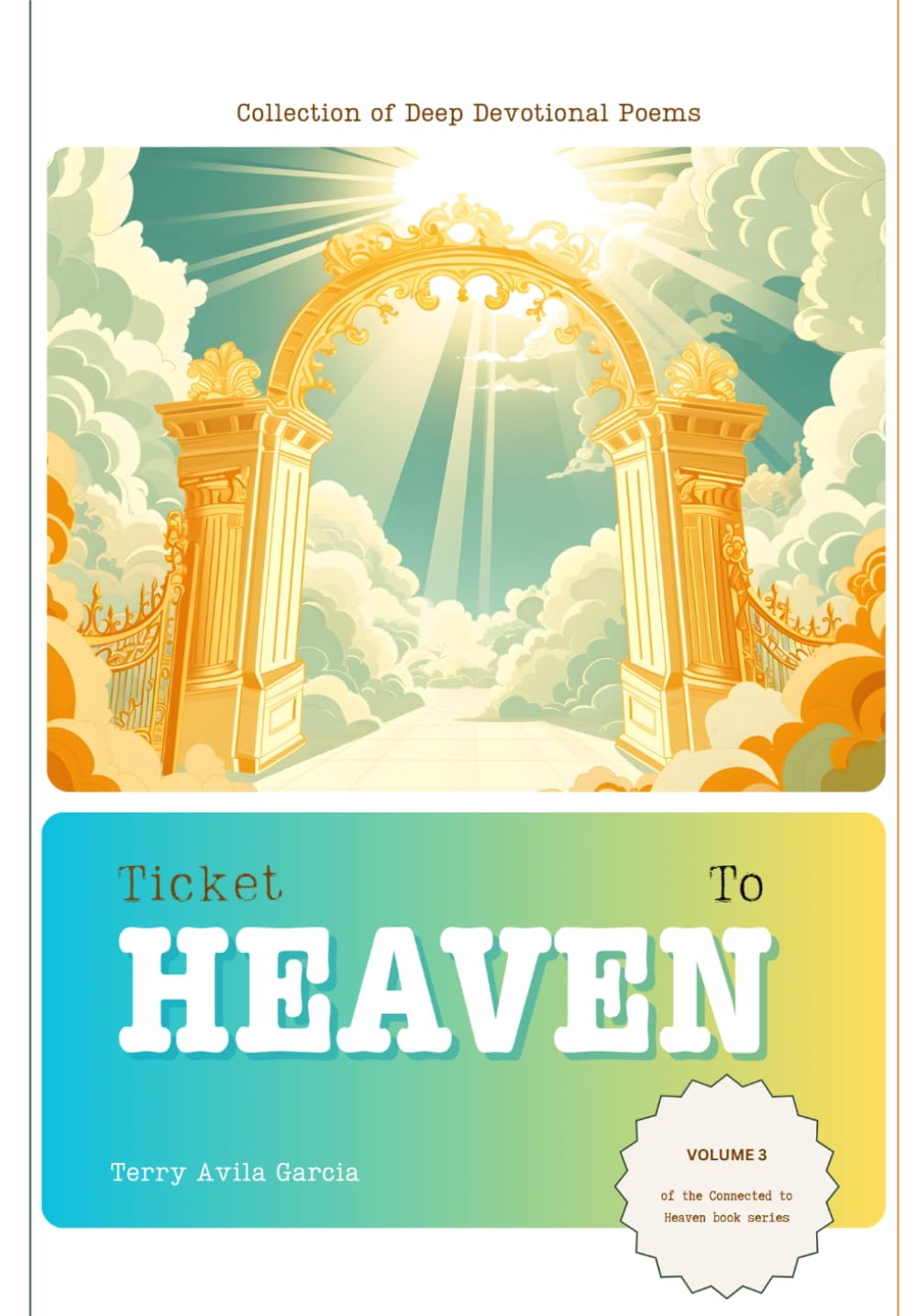 Ticket To Heaven: Connected To Heaven (Volume 3) (Connected to Heaven Poetic Devotion)