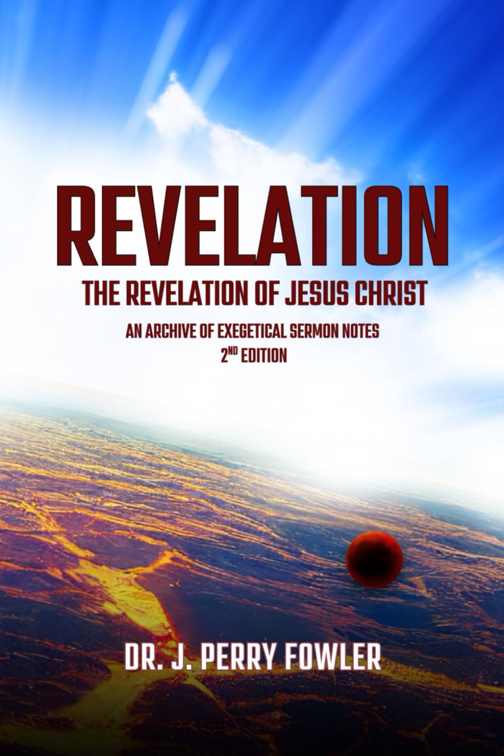 Revelation: The Revelation of Jesus Christ: An Archive of Exegetical Sermon Notes & Devotions