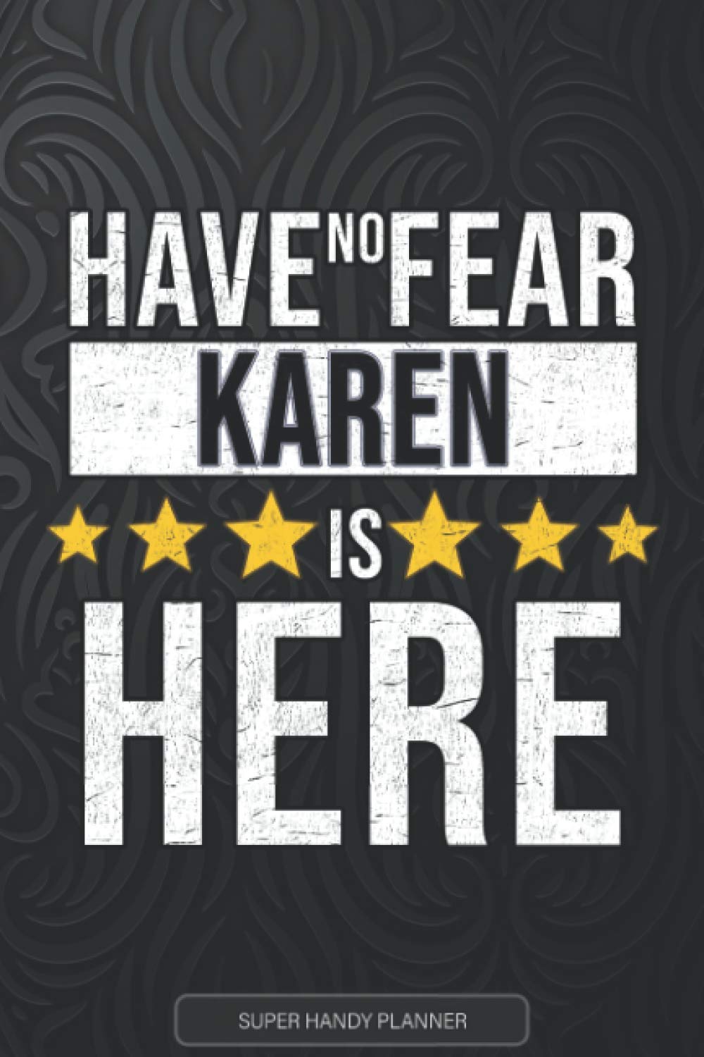 Karen: Have No Fear Karen Is Here - Custom Named Gift Planner, Calendar, Notebook & Journal For Karen