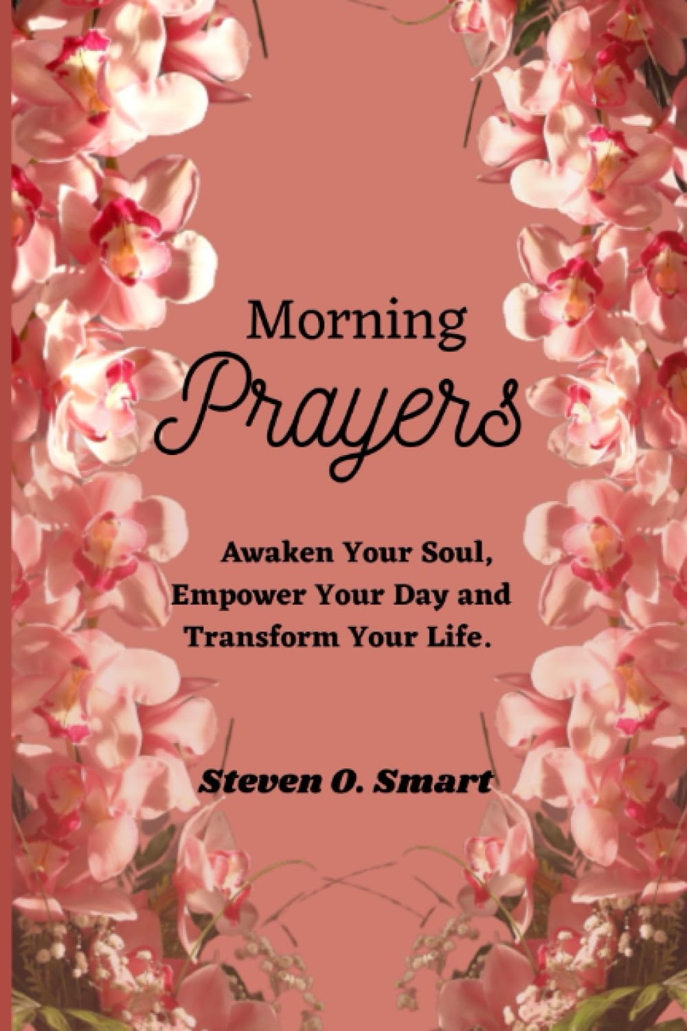Morning Prayers: Awaken Your Soul, Empower Your Day and Transform Your Life.