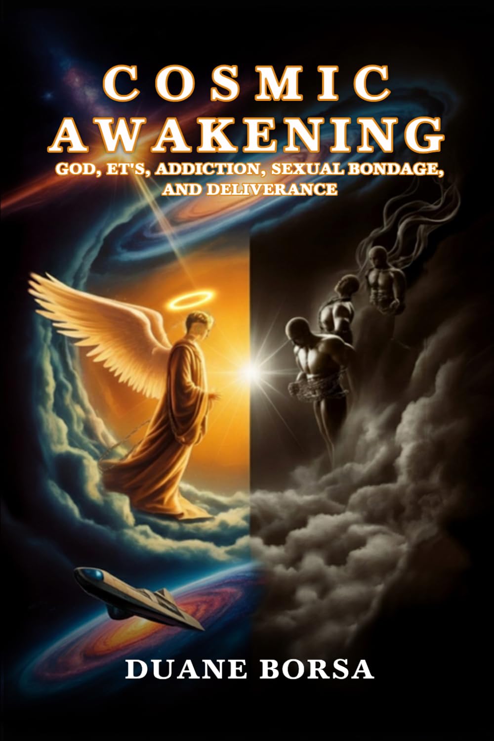 Cosmic Awakening: God, Et’s, Addiction, Sexual Bondage, And Deliverance
