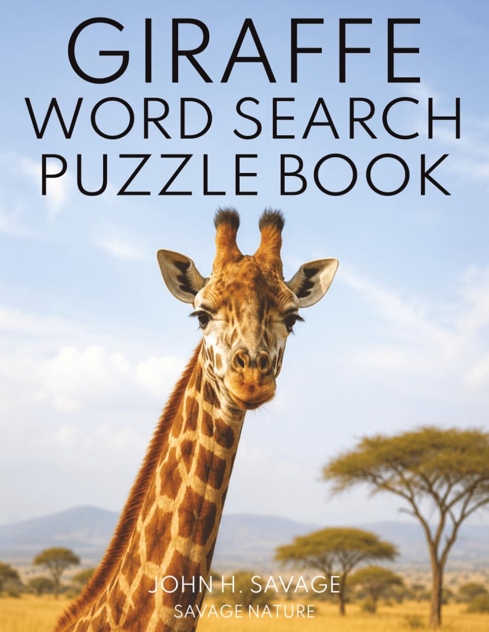 GIRAFFE WORD SEARCH PUZZLE BOOK: 40 WILDLIFE PUZZLES FEATURING GIRAFFES, SAVANNA LIFE, SURVIVAL, CALVES, HERDS, AND AFRICAN WILDLIFE (Savage Anatomy)