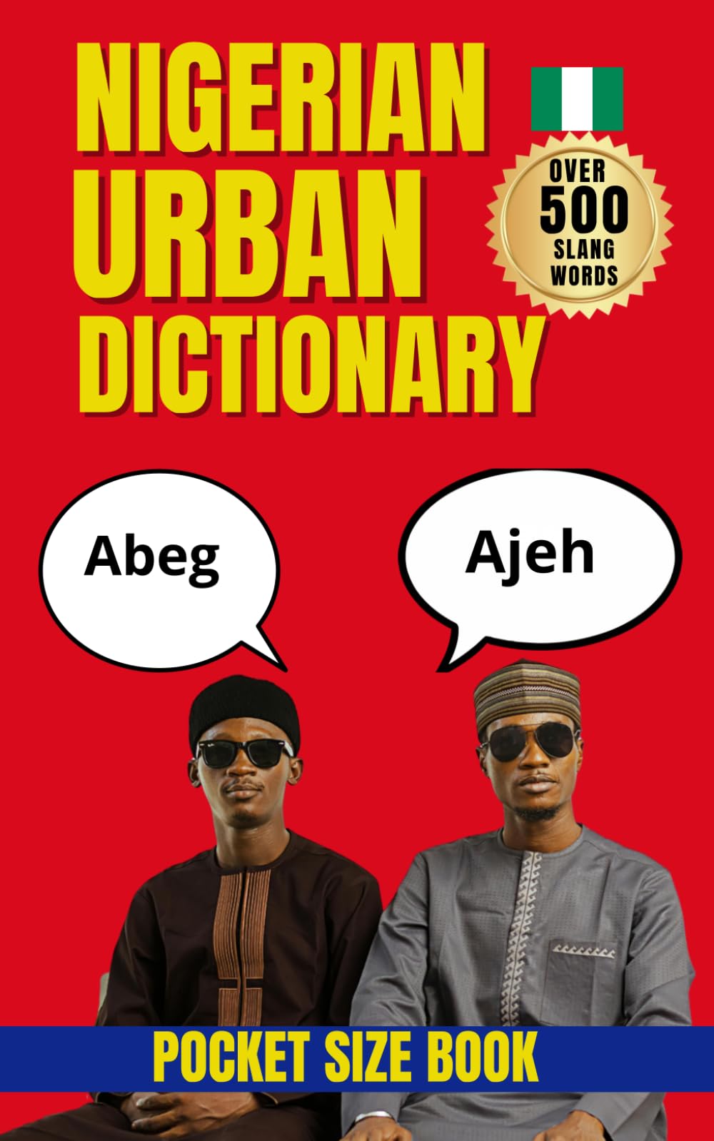 Nigerian Urban Dictionary: The Ultimate Guide to Nigerian Pidgin, Street Talk, and Everyday Expressions (Urban Slang Dictionary)