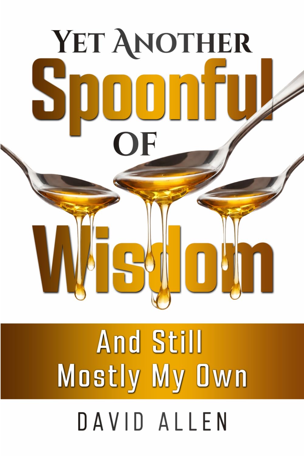 Yet Another spoonful of Wisdom': 'And Still Mostly My Own