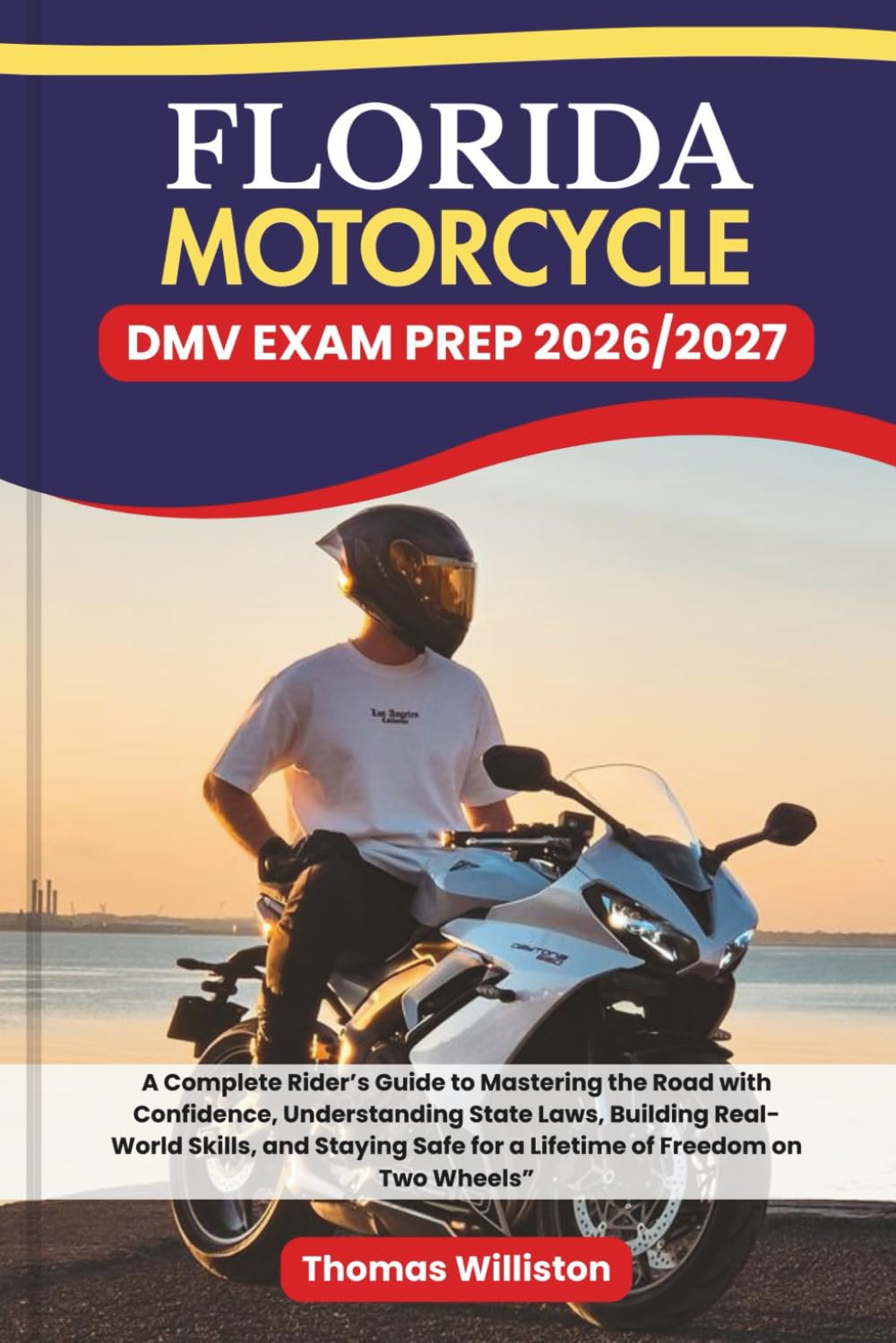 FLORIDA Motorcycle DMV EXAM PREP 2026/2027: A Complete Rider’s Guide to Mastering the Road with Confidence, Understanding State Laws, Building ... Safe for a Lifetime of Freedom on Two Wheels”