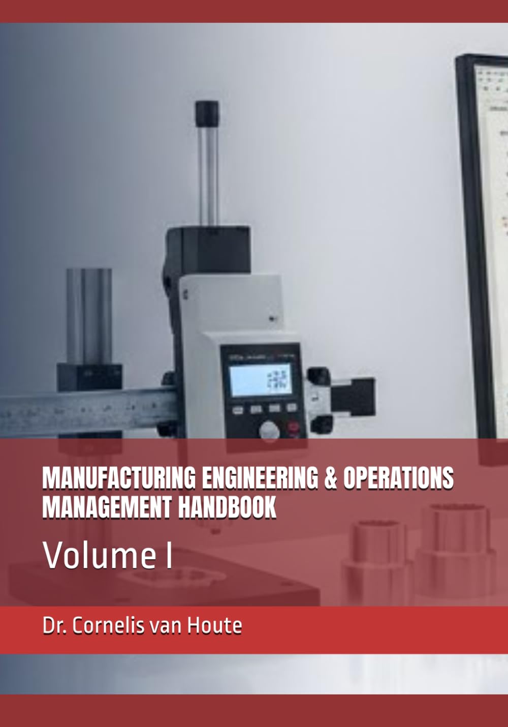 MANUFACTURING ENGINEERING & OPERATIONS MANAGEMENT HANDBOOK: Volume I (Master Manufacturing Series)