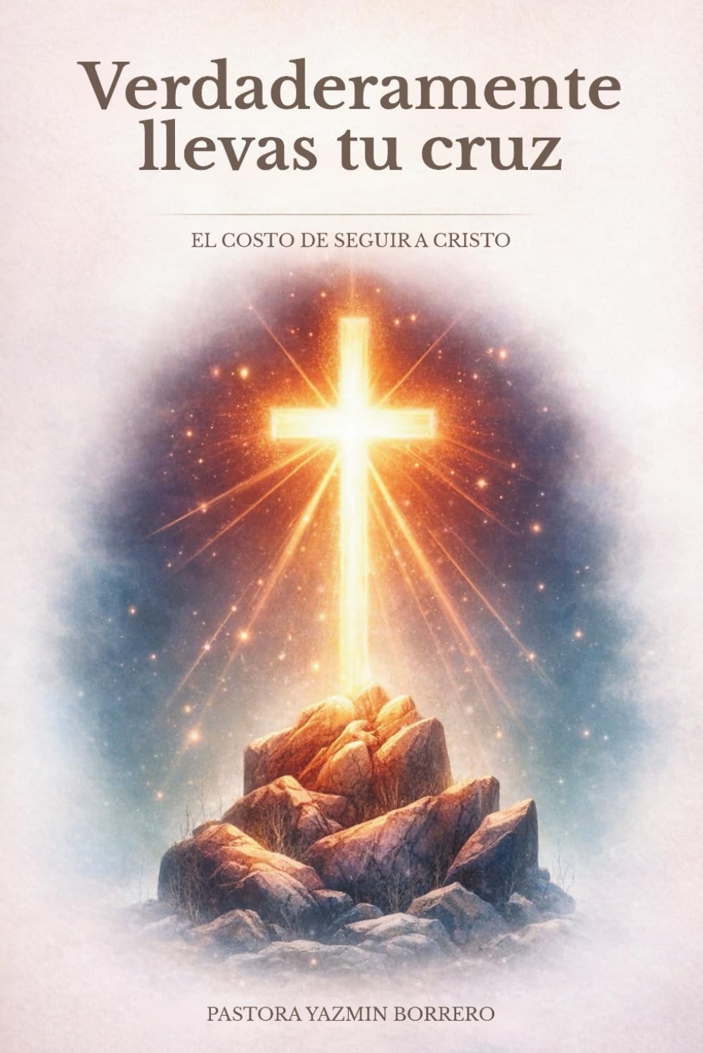 Verdaderamente llevas tu cruz: El costo de seguir a Cristo