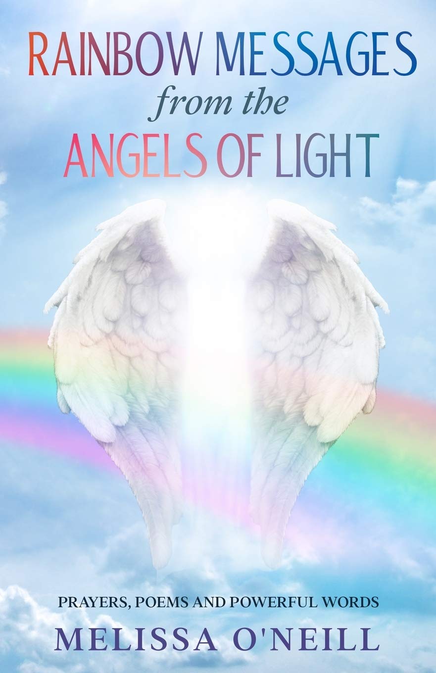Rainbow Messages from the Angels of Light: Prayers Poems and Powerful Words / Prayers to the Angels / Archangels / Guardian Angel / Prayer Book