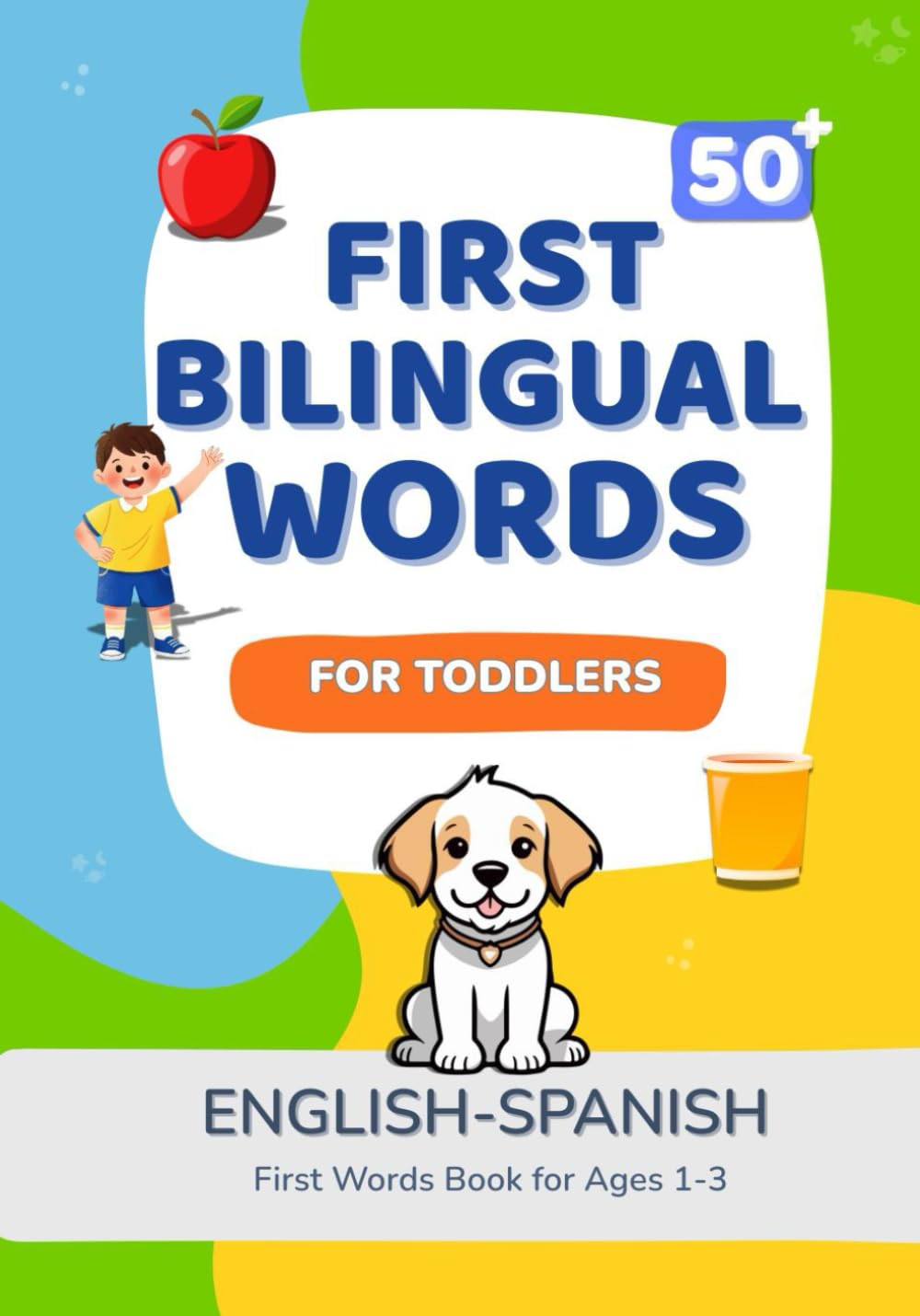 First Bilingual Words For Toddlers 50+ words ENGLISH-SPANISH: First Word Book For Ages 1-3