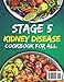 stage 5 kidney disease cookbook for all: CKD Living Made Simple featuring Low Sodium, Low Potassium, and Low Phosphorus Recipes for End Stage Renal ... and Transplants (Living well with CKD)