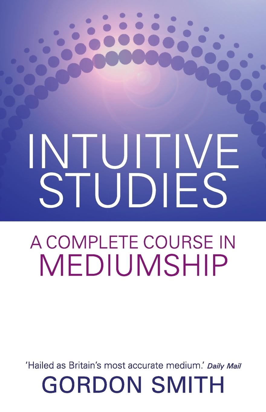 Intuitive Studies : A Complete Course in Mediumship