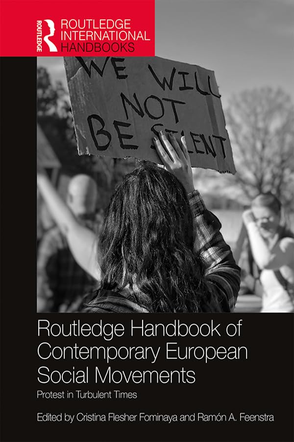 Routledge Handbook of Contemporary European Social Movements: Protest in Turbulent Times (Routledge International Handbooks)      1st Edition