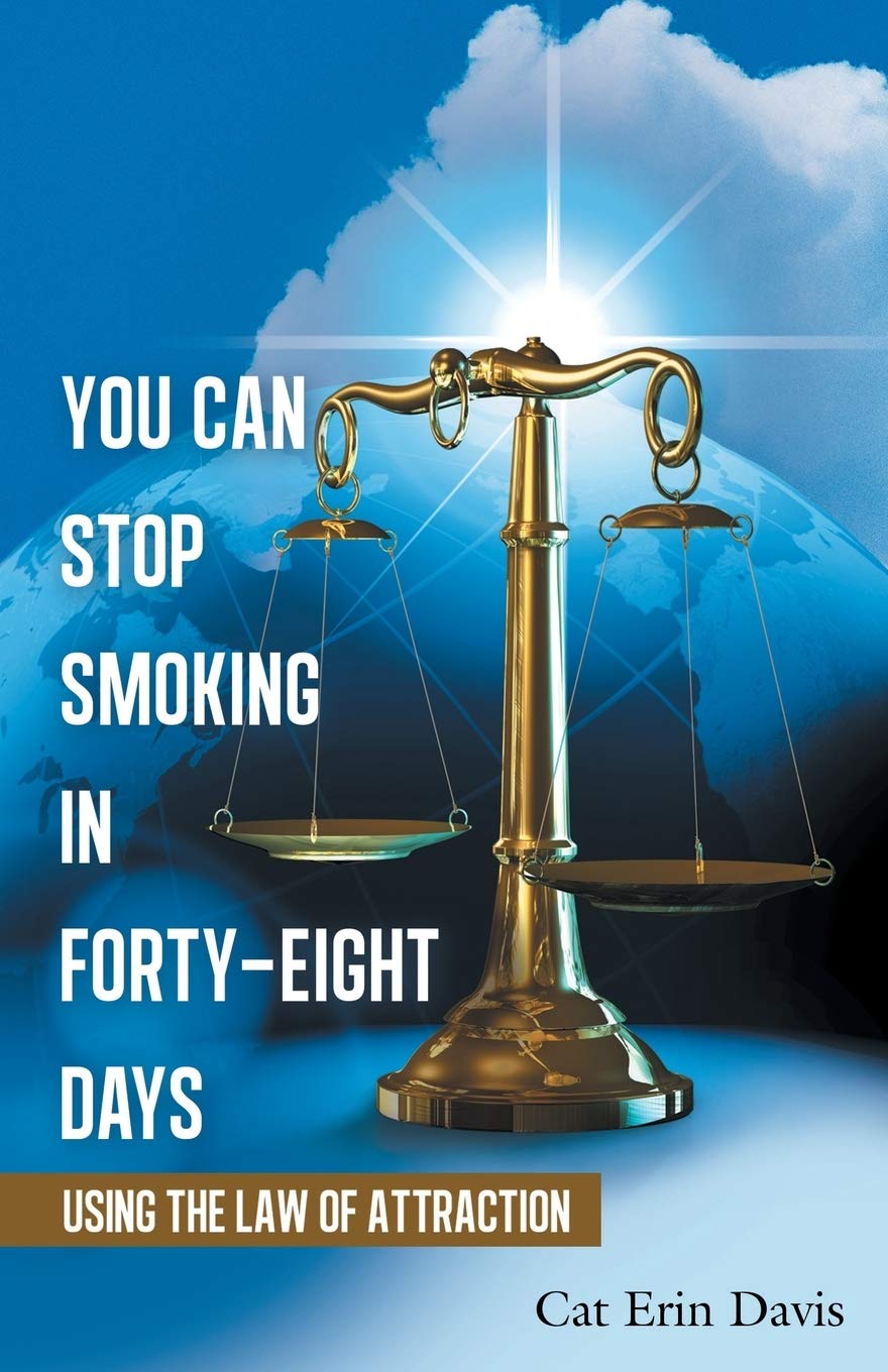 You Can Stop Smoking in Forty-Eight Days: Using the Law of Attraction