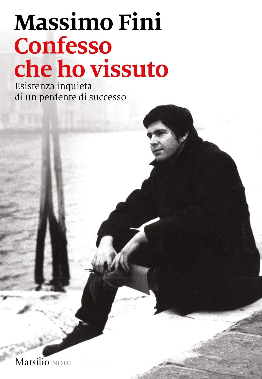 Confesso Che Ho Vissuto. Esistenza Inquieta Di Un Perdente Di Successo - 4