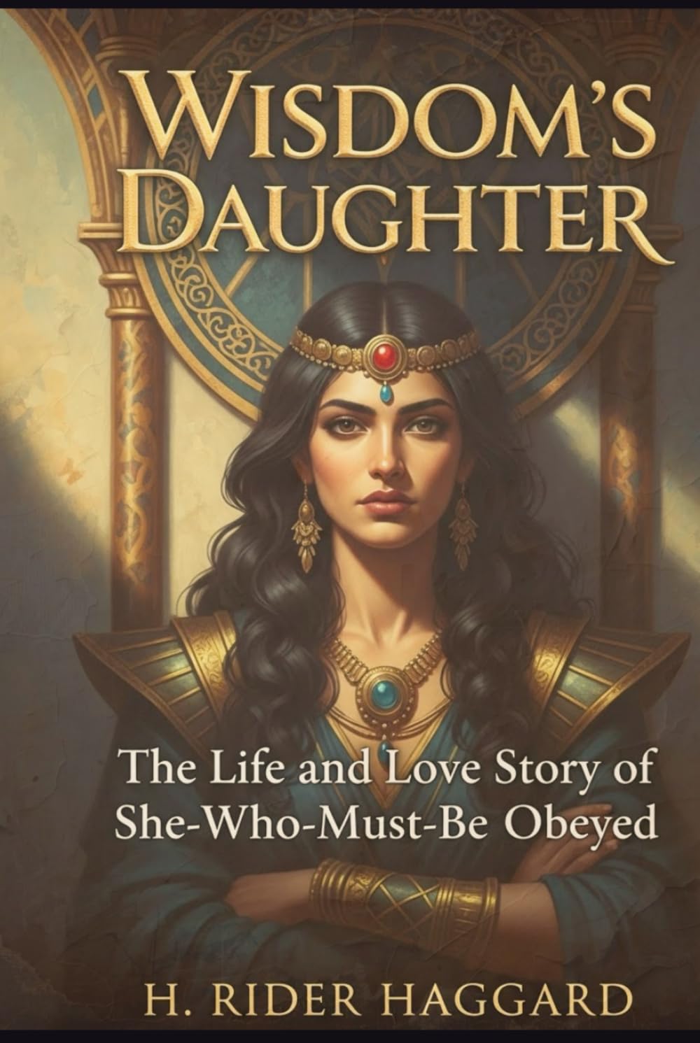 Wisdom's Daughter: The Life and Love Story of She-Who-Must-be-Obeyed