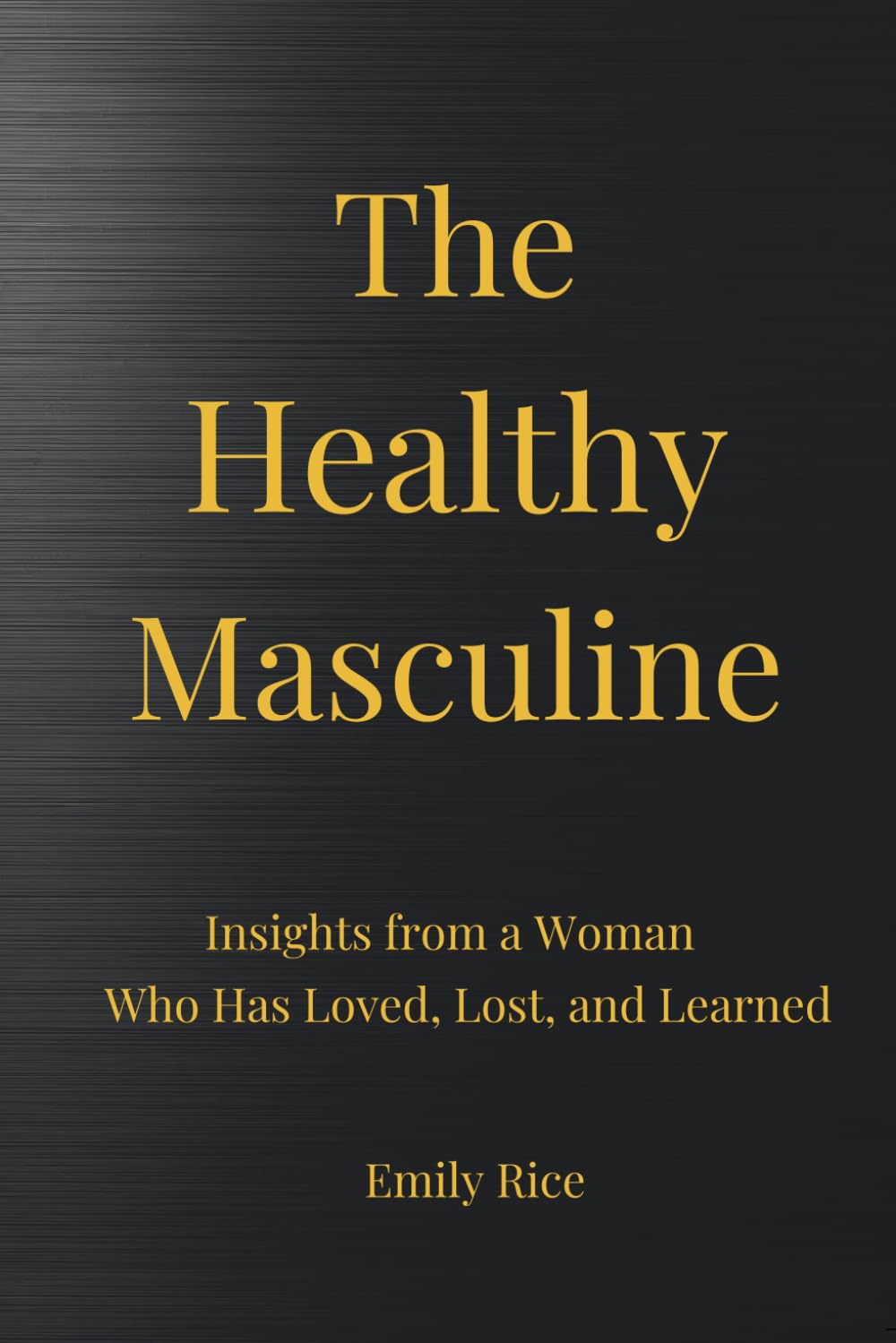 The Healthy Masculine: A modern framework for men who want confidence, leadership, and healthy relationships… without losing themselves.