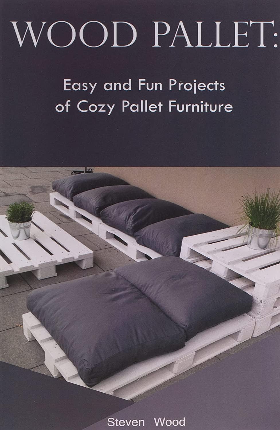 CREATESPACE Wood Pallet: Easy and Fun Projects of Cozy Pallet Furniture: (Indoor and Outdoor Furniture)