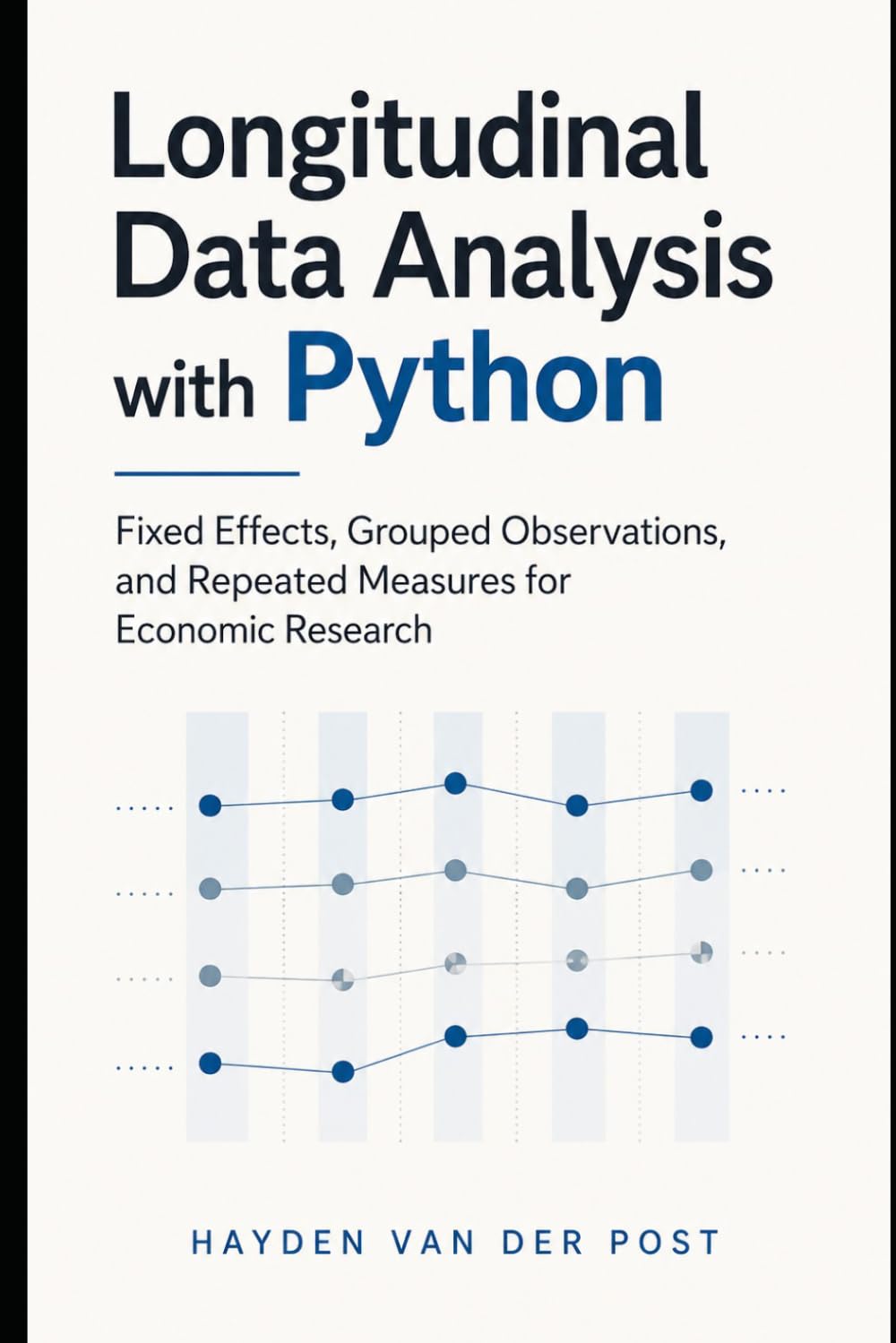 Longitudinal Data Analysis with Python: Fixed Effects, Grouped Observations, and Repeated Measures for Economic Research: A Comprehensive Guide