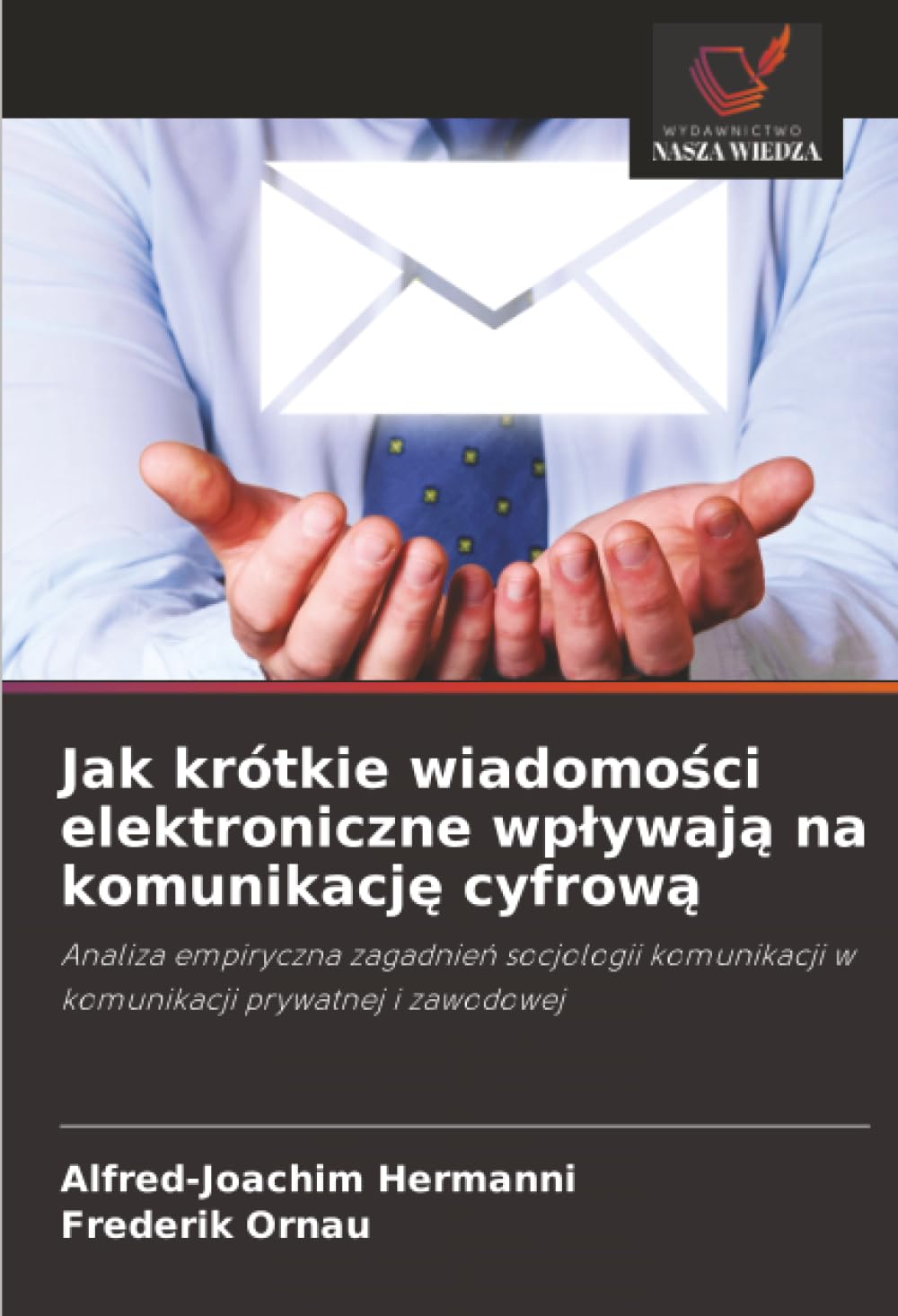 Jak krótkie wiadomości elektroniczne wplywają na komunikację cyfrową: Analiza empiryczna zagadnie¿ socjologii komunikacji w komunikacji prywatnej i zawodowej