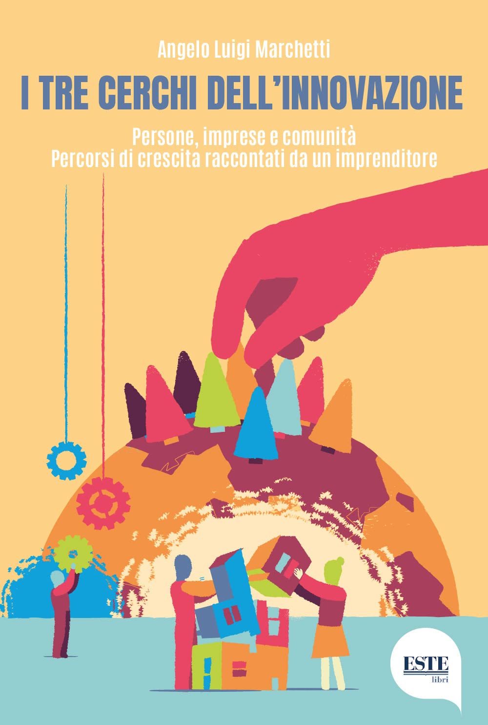 I Tre Cerchi Dell'innovazione. Persone, Imprese E Comunità. Percorsi Di Crescita Raccontati Da Un Imprenditore - 4