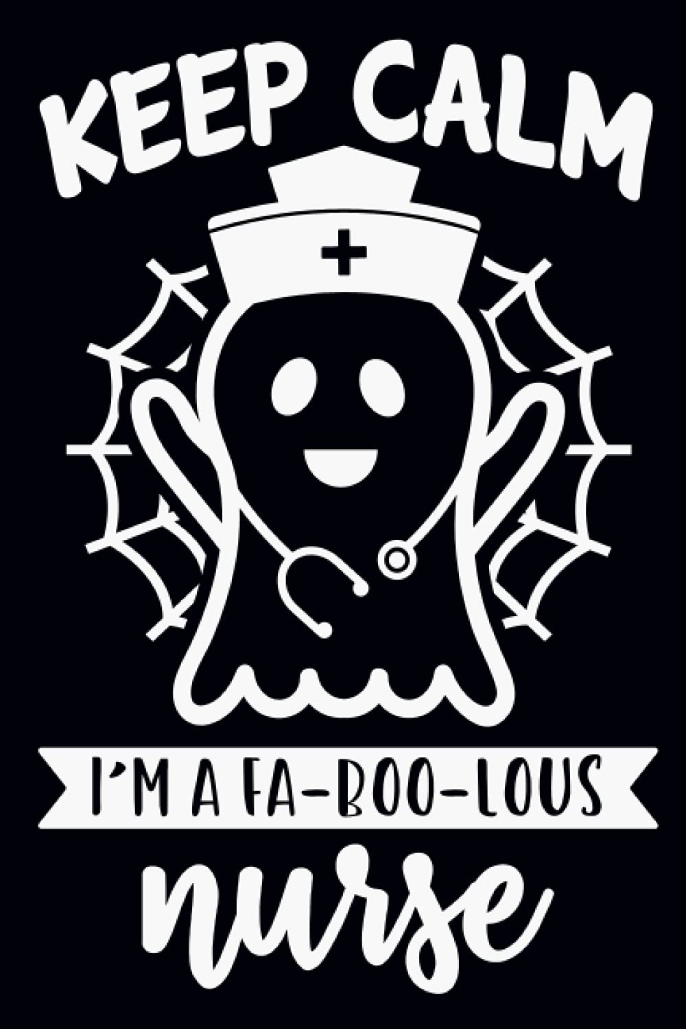 Keep Calm I'm A Fa-Foo-Lous Nurse: 100 Page Composition Notebook for Nurse Practitioners and Nursing Students | Perfect Gift Ideas For National Nurse ... Nurse Notebook Gift Idea | Halloween Notebook