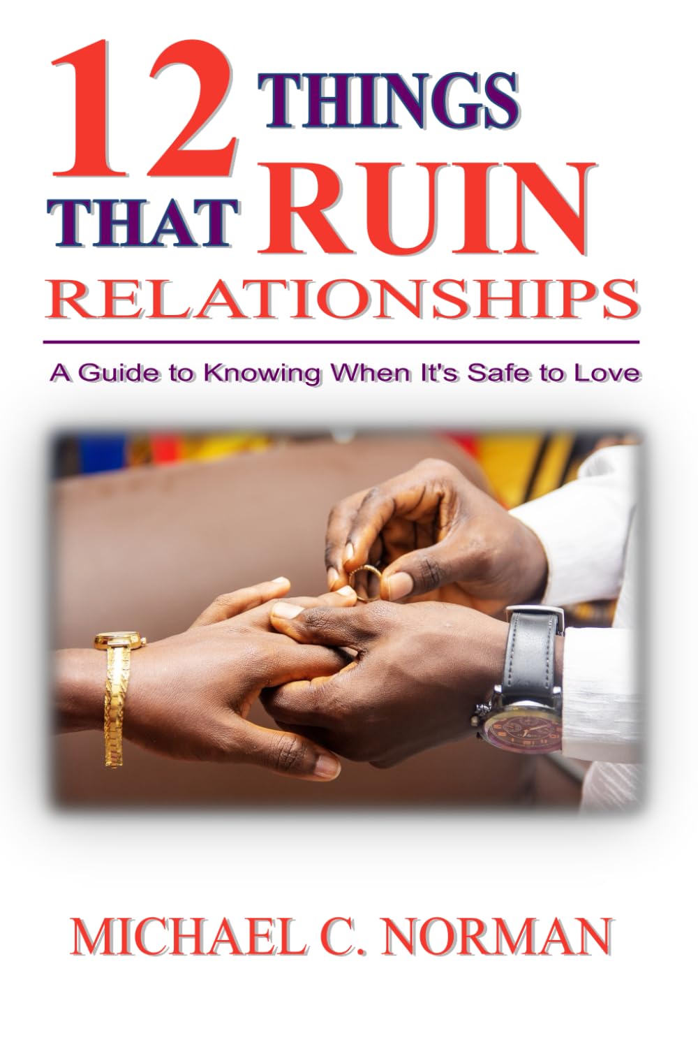 12 Things that Ruin Relationships: A Guide to Knowing When It’s Safe to Love