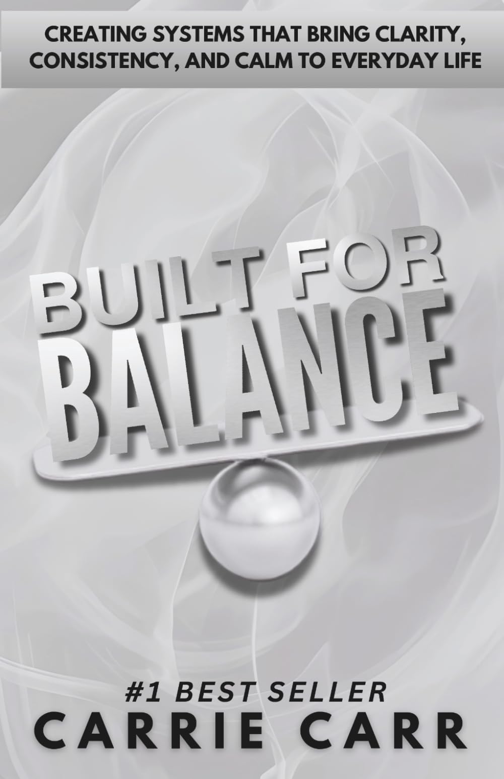 Built for Balance: Creating Systems that Bring Clarity, Consistency, and Calm to Everyday Life