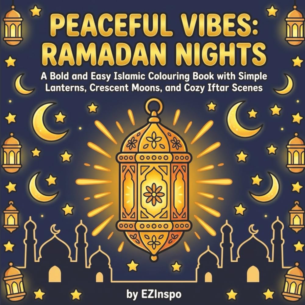 Peaceful Vibes: Ramadan Nights: A Bold and Easy Islamic Colouring Book with Simple Lanterns, Crescent Moons, and Cozy Iftar Scenes