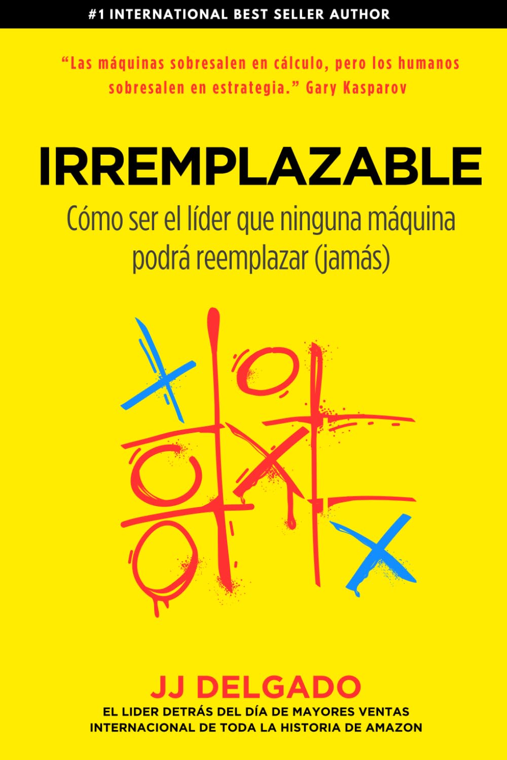 IRREMPLAZABLE: CÓMO SER EL LÍDER QUE NINGUNA MÁQUINA PODRÁ REEMPLAZAR (JAMÁS)