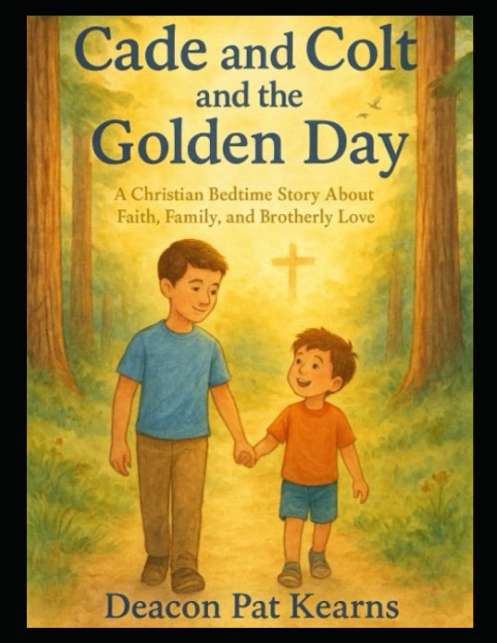 Cade and Colt and the Golden Day: A Christian Bedtime Story About Faith, Family, and Brotherly Love