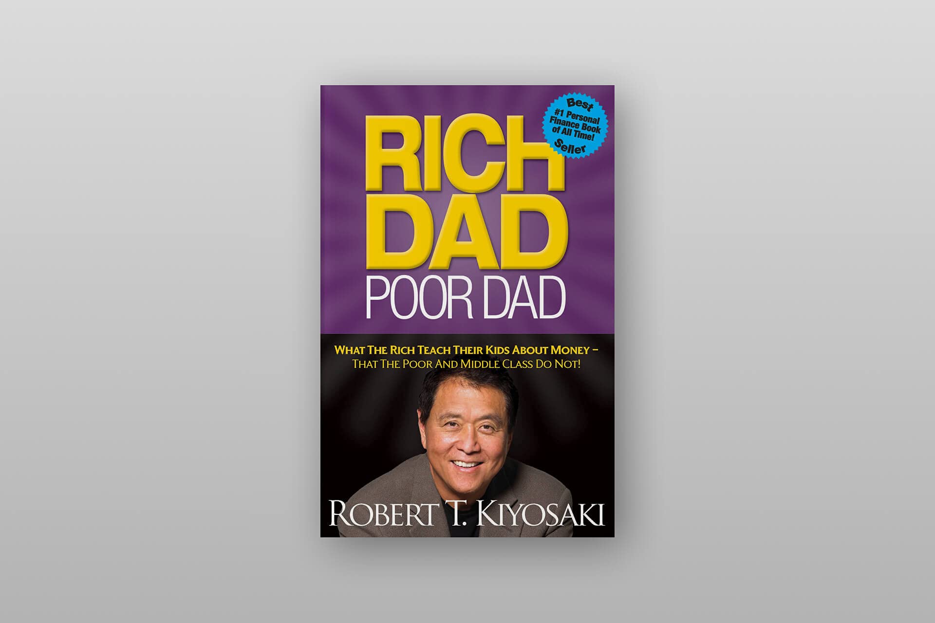 Rich Dad Poor Dad: What The Rich Teach Their Kids About Money That The Poor And Middle Class Do Not!