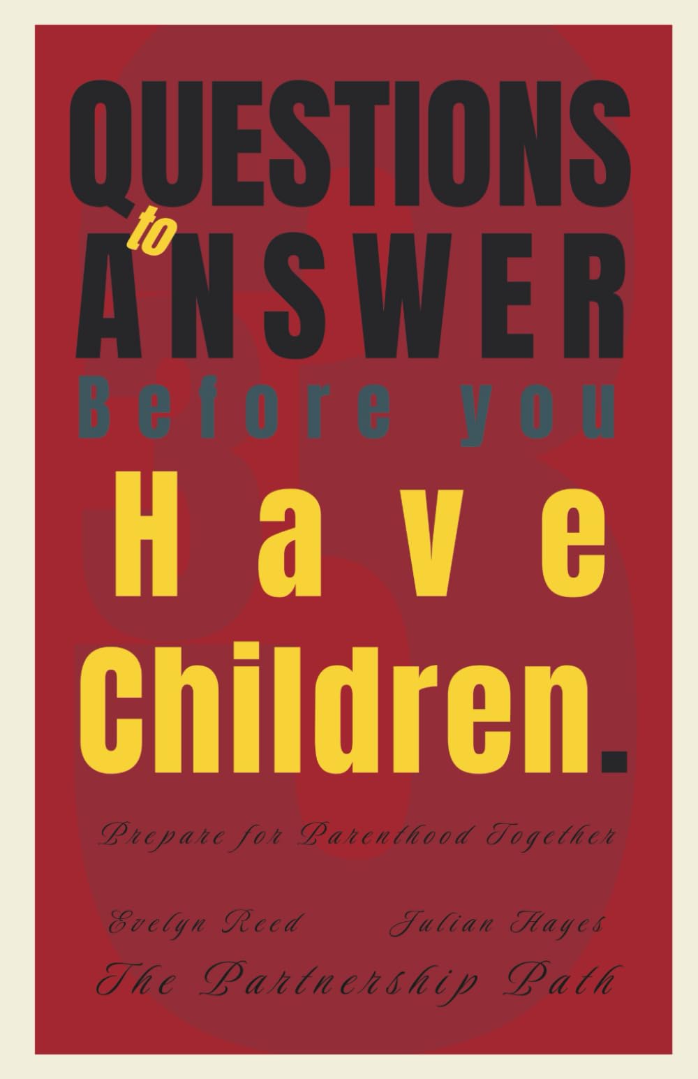 33 Questions to Answer Before You Have Children: Prepare for Parenthood Together (The Partnership Path)