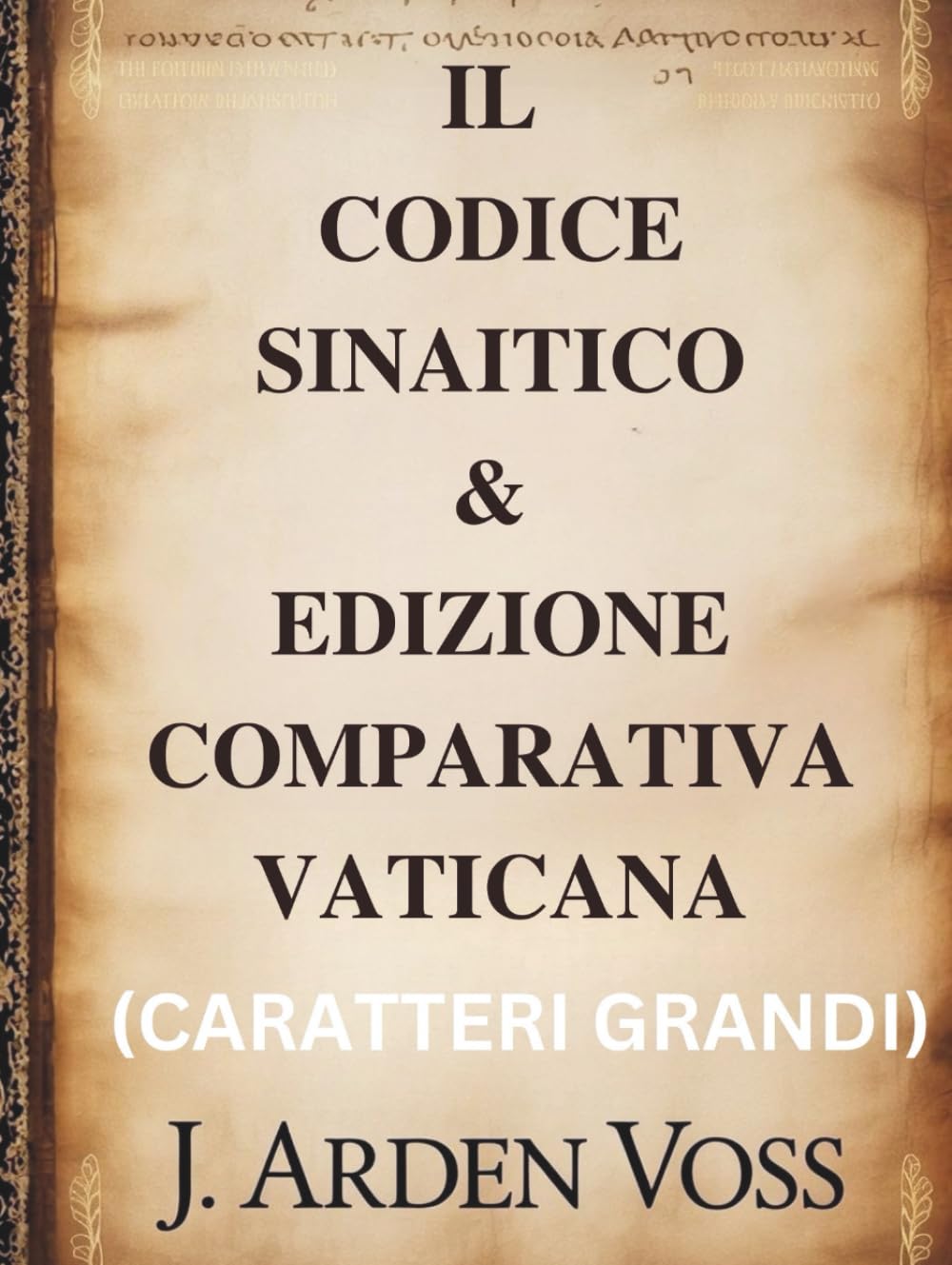 IL CODICE SINAITICO & EDIZIONE COMPARATIVA VATICANA (CARATTERI GRANDI): Varianti testuali e versetti perduti in antichi manoscritti biblici con ... contesto storico e commento affiancato