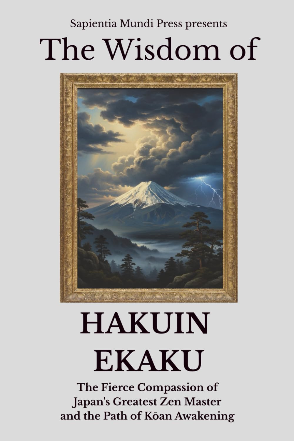 The Wisdom of Hakuin Ekaku: The Fierce Compassion of Japan's Greatest Zen Master and the Path of Kōan Awakening Kindle