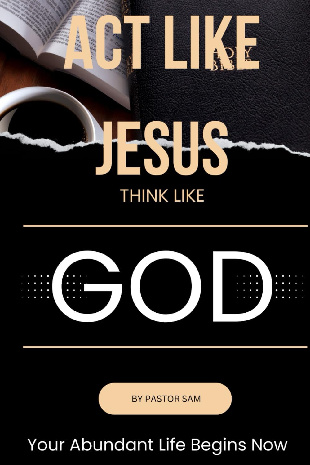 ACT LIKE JESUS THINK LIKE GOD