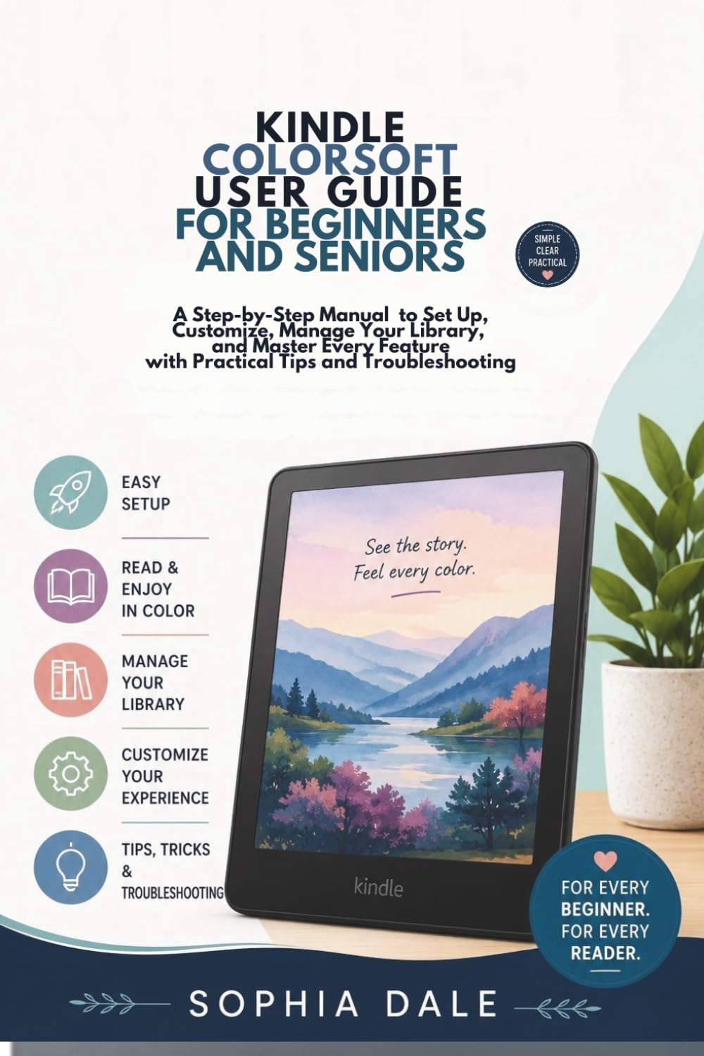 KINDLE COLORSOFT USER GUIDE FOR BEGINNERS AND SENIORS: A Step-by-Step Manual to Set Up, Customize, Manage Your Library, and Master Every Feature with Practical Tips and Troubleshooting