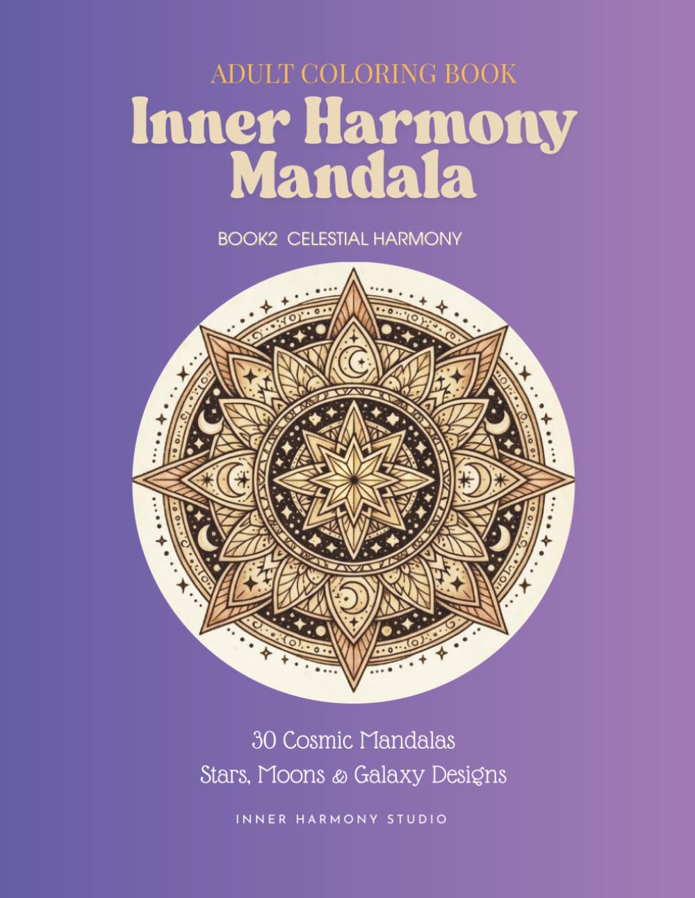 Inner Harmony Mandala: 30 Cosmic Mandalas Stars, Moons & Galaxy Designs (Inner Harmony Collection)