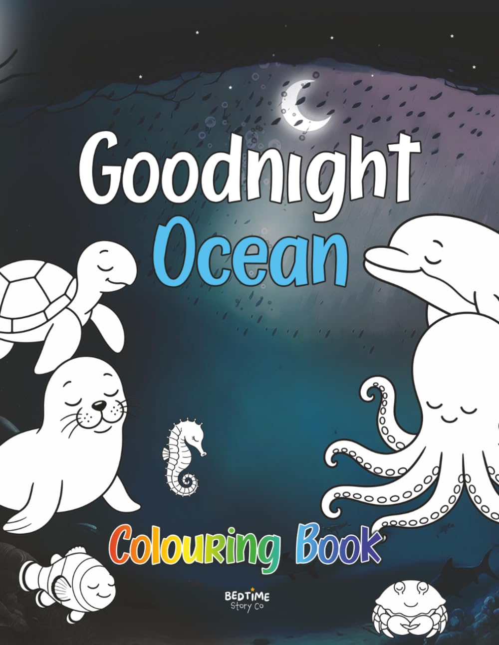 Goodnight Ocean Colouring Book: A Calming Bedtime Gift for Toddlers Ages 2 to 5, with Big Simple Sea Animals to Wind Down With Before Sleep (Goodnight Series)