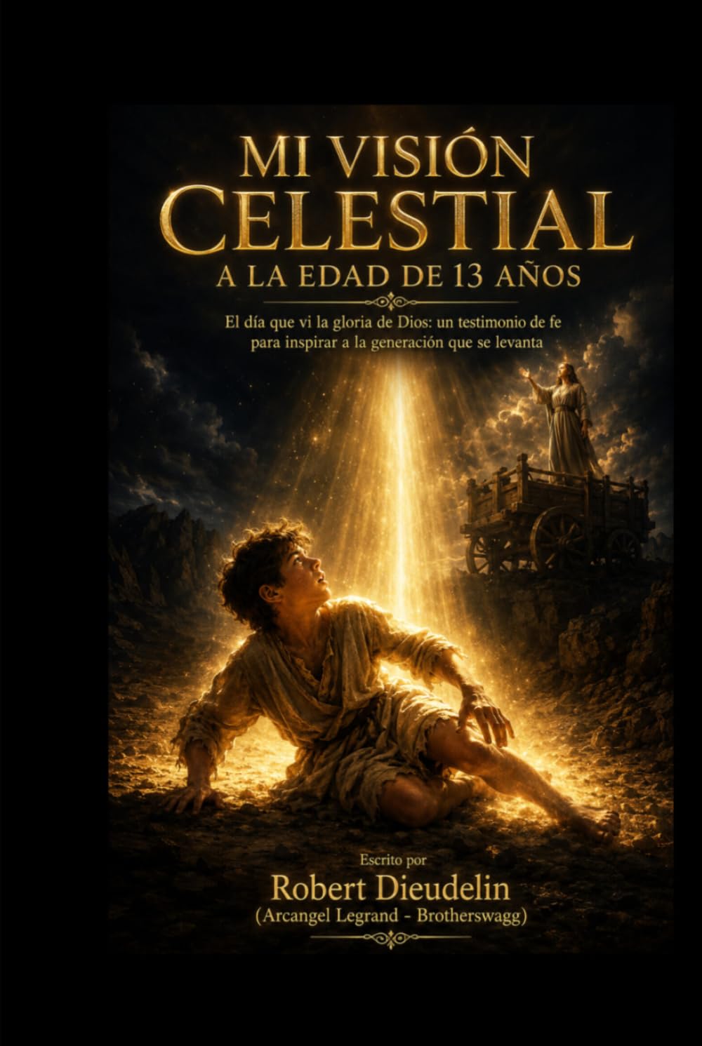MI VISIÓN CELESTIAL A LA EDAD DE 13 AÑOS: El día que vi la gloria de Dios: Un testimonio de fe para inspirar a la generación que se levanta (A testimony of faith to inspire the rising generation)